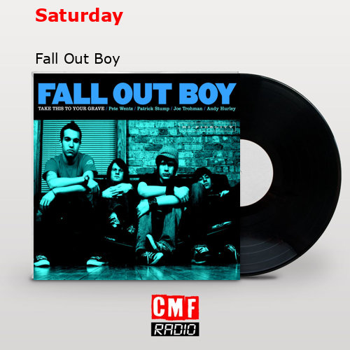 Saturday – Fall Out Boy
