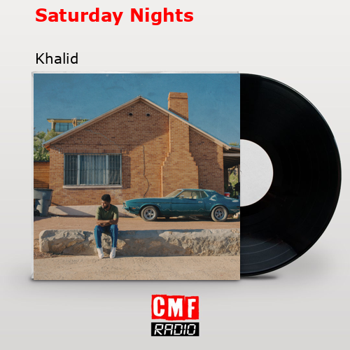 Saturday Nights – Khalid