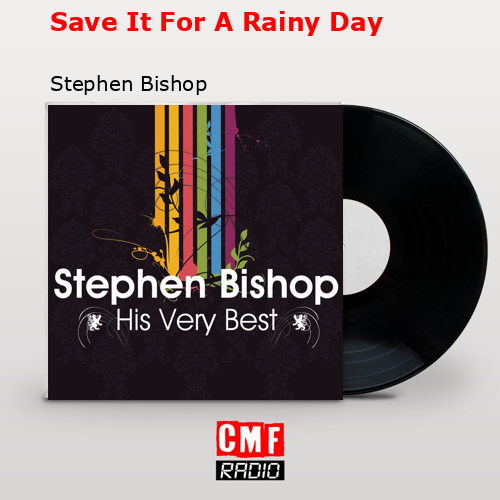 Save It For A Rainy Day – Stephen Bishop
