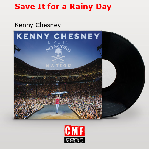 Save It for a Rainy Day – Kenny Chesney