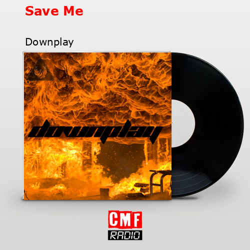 Save Me – Downplay