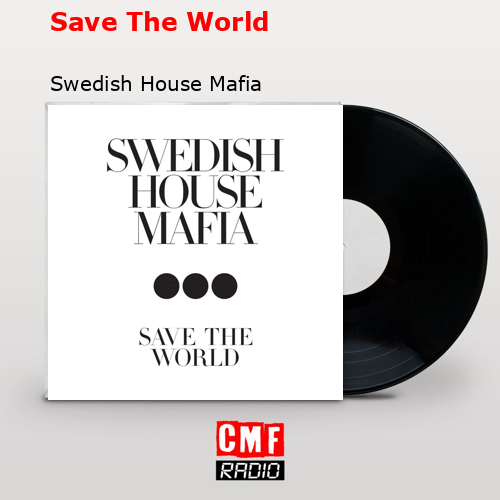 Save The World – Swedish House Mafia