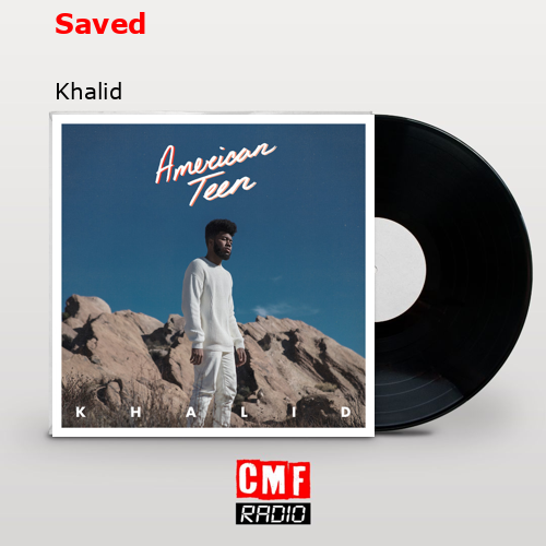 Saved – Khalid