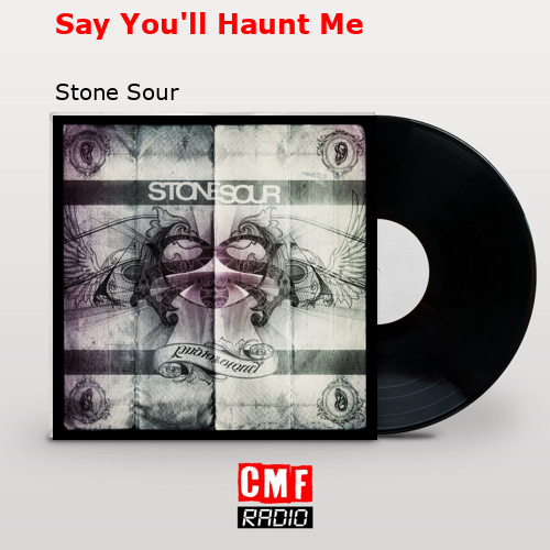 Say You’ll Haunt Me – Stone Sour