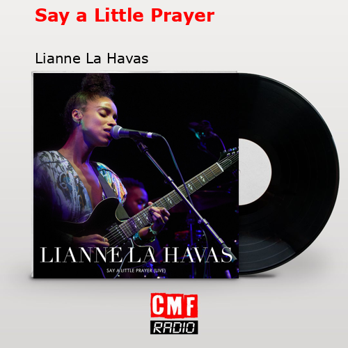 Say a Little Prayer – Lianne La Havas