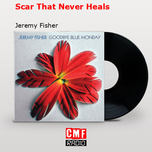 Scar That Never Heals – Jeremy Fisher