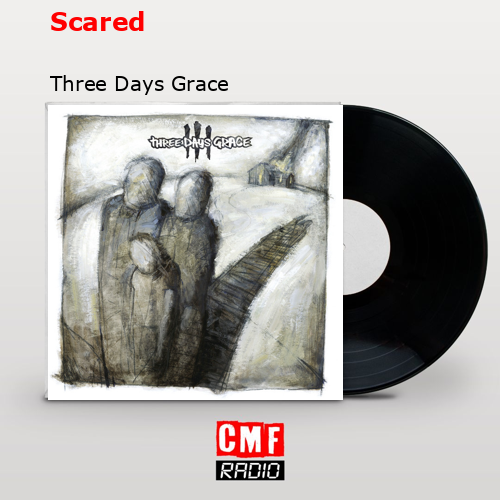 Scared – Three Days Grace