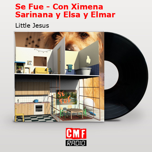Se Fue – Con Ximena Sarinana y Elsa y Elmar – Little Jesus