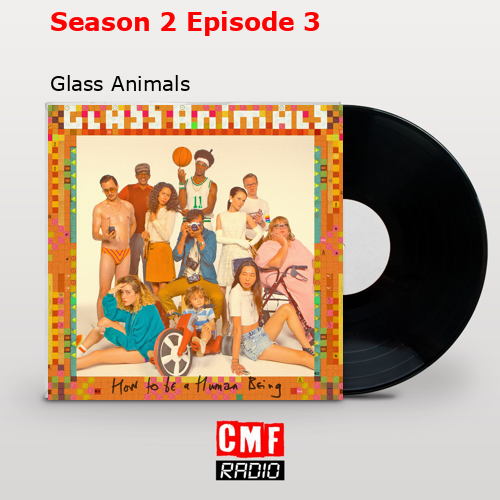Season 2 Episode 3 – Glass Animals
