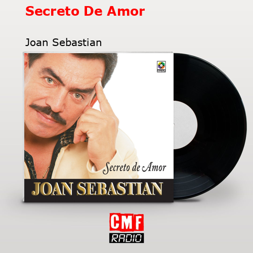 La Historia Y El Significado De La Canción Secreto De Amor Joan Sebastian