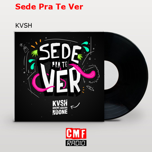 Sede Pra Te Ver – KVSH