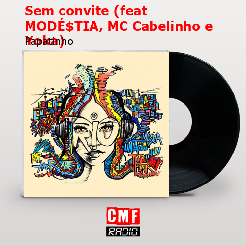 Sem convite (feat MODÉ$TIA, MC Cabelinho e Yoka) – Papatinho