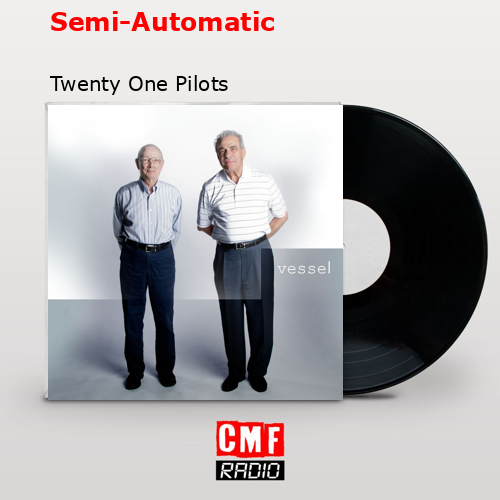 Semi-Automatic – Twenty One Pilots