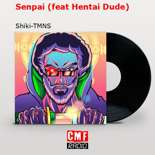 Senpai (feat Hentai Dude) – Shiki-TMNS