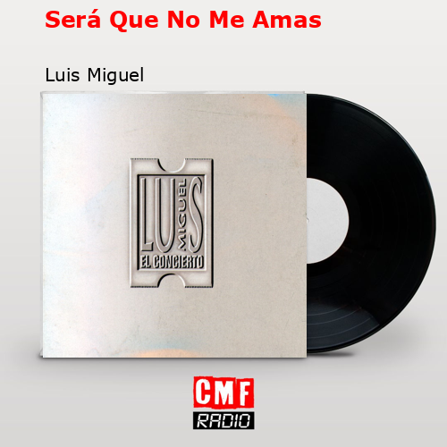 Será Que No Me Amas – Luis Miguel