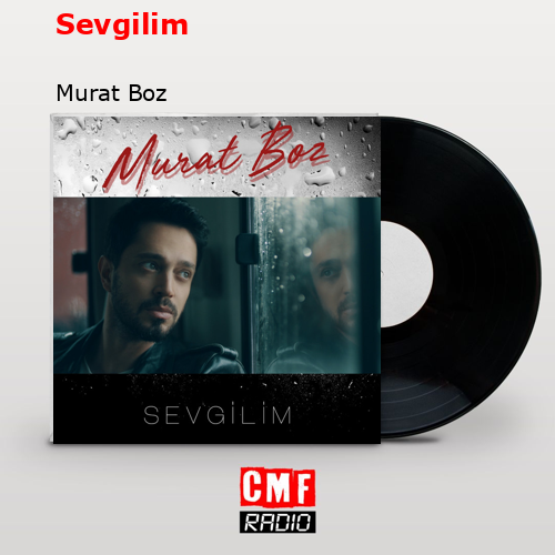 Sevgilim – Murat Boz