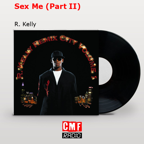 Sex Me (Part II) – R. Kelly