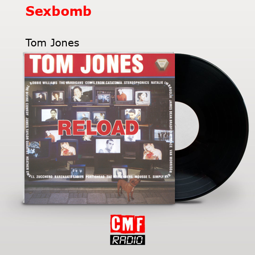 Sexbomb – Tom Jones