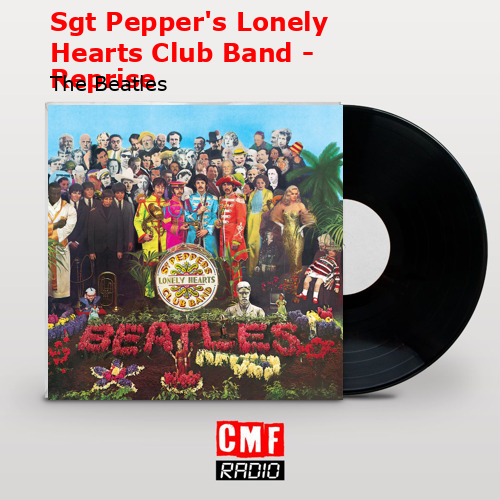 Sgt Pepper’s Lonely Hearts Club Band – Reprise – The Beatles