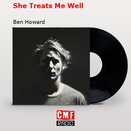 She Treats Me Well – Ben Howard