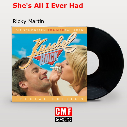 She’s All I Ever Had – Ricky Martin