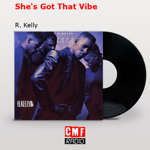 She’s Got That Vibe – R. Kelly