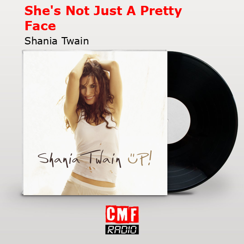 She’s Not Just A Pretty Face – Shania Twain