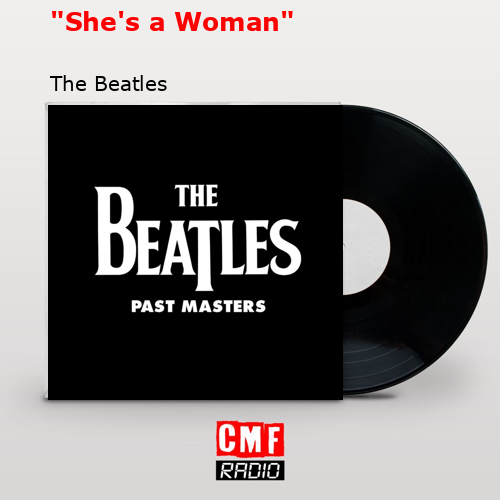 «She’s a Woman» – The Beatles
