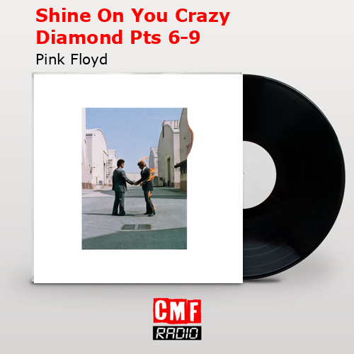 Shine On You Crazy Diamond Pts 6-9 – Pink Floyd