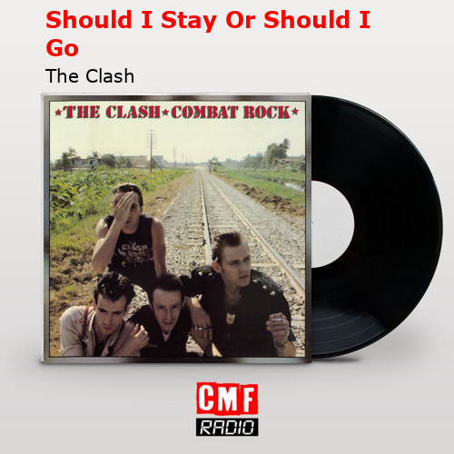 Should I Stay Or Should I Go – The Clash