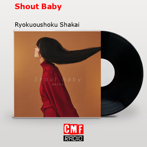 Shout Baby – Ryokuoushoku Shakai