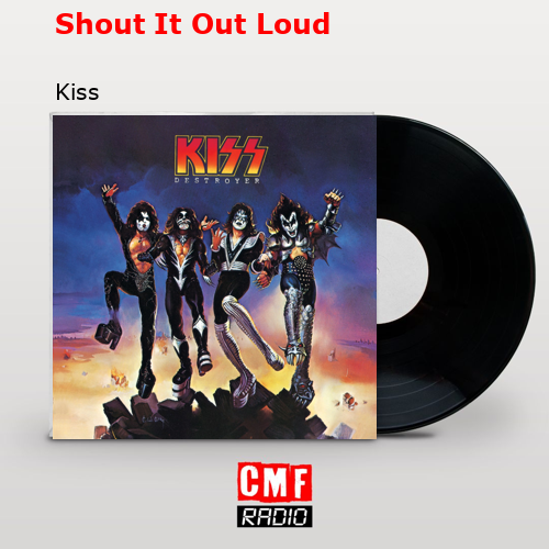 Shout It Out Loud – Kiss