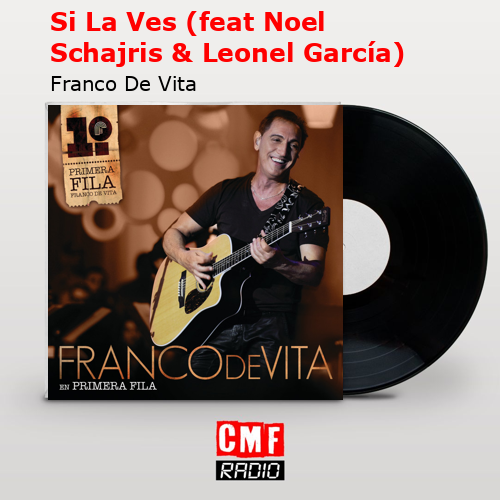 Si La Ves (feat Noel Schajris & Leonel García) – Franco De Vita