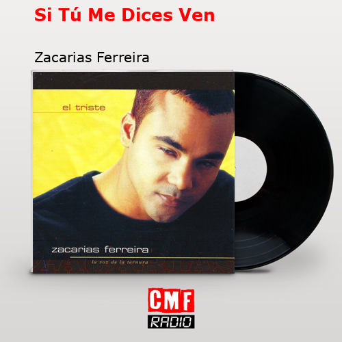 Si Tú Me Dices Ven – Zacarias Ferreira