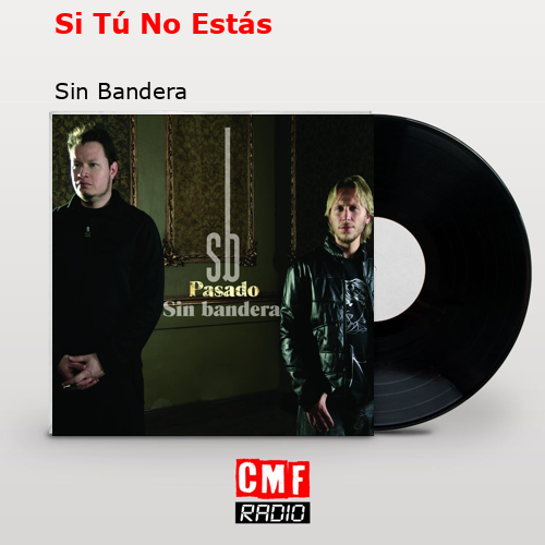 Si Tú No Estás – Sin Bandera