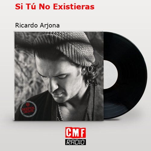 Si Tú No Existieras – Ricardo Arjona