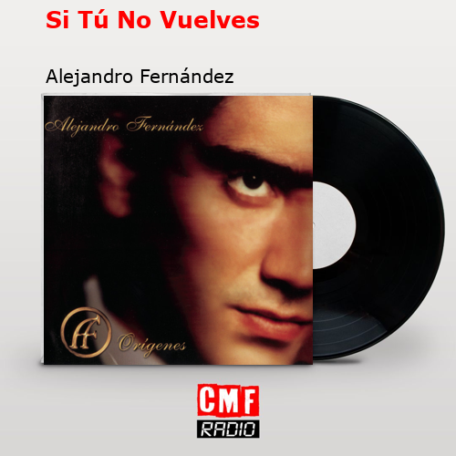 Si Tú No Vuelves – Alejandro Fernández