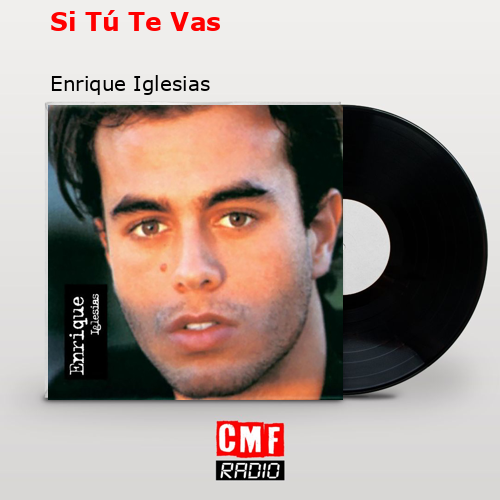 Si Tú Te Vas – Enrique Iglesias
