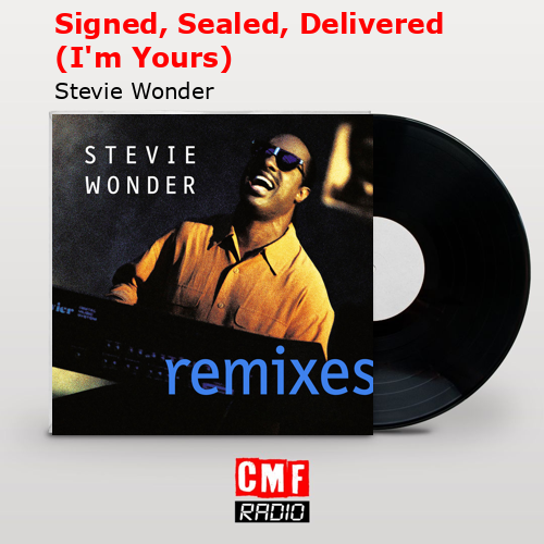 Signed, Sealed, Delivered (I’m Yours) – Stevie Wonder