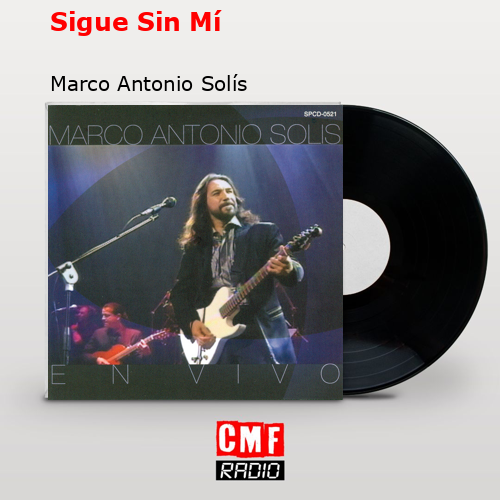 Sigue Sin Mí – Marco Antonio Solís