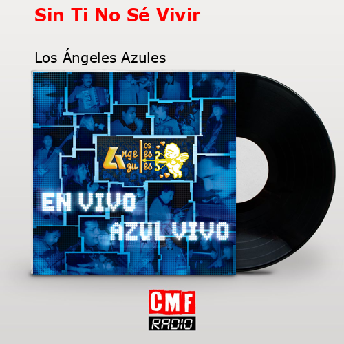 Sin Ti No Sé Vivir – Los Ángeles Azules