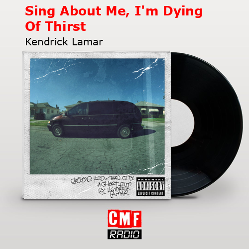 Sing About Me, I’m Dying Of Thirst – Kendrick Lamar