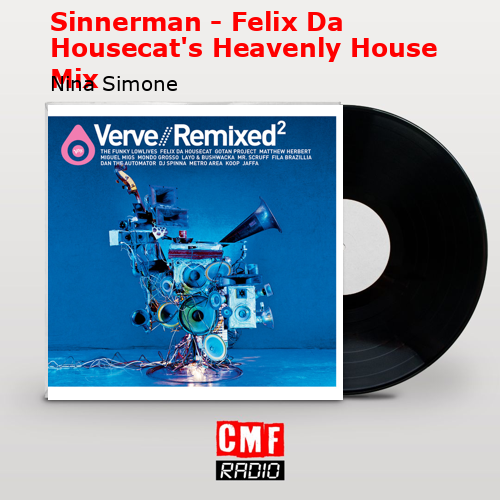 Sinnerman – Felix Da Housecat’s Heavenly House Mix – Nina Simone