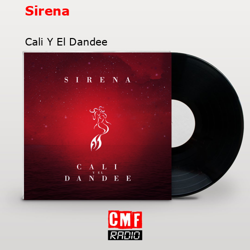 Sirena – Cali Y El Dandee