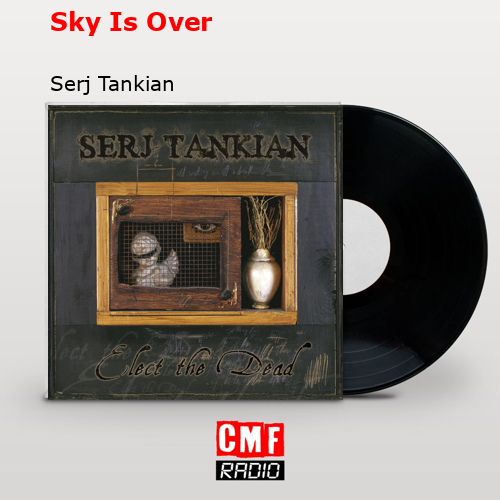 Sky Is Over – Serj Tankian