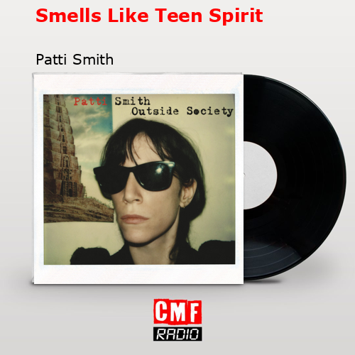 Smells Like Teen Spirit – Patti Smith