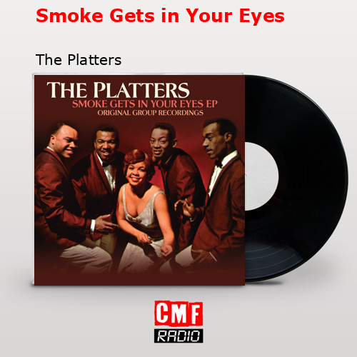 Smoke Gets in Your Eyes – The Platters