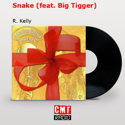 Snake (feat. Big Tigger) – R. Kelly