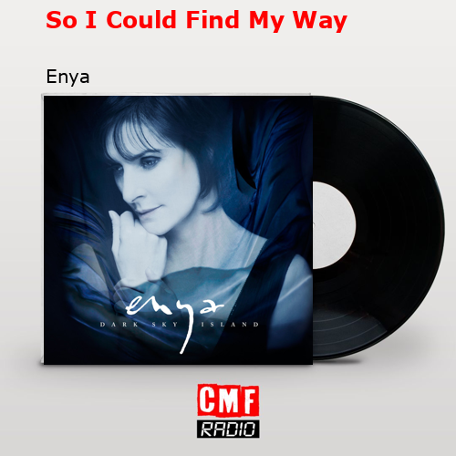 So I Could Find My Way – Enya