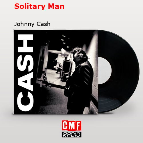 Solitary Man – Johnny Cash